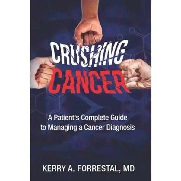 Used Book - Crushing Cancer: A Patient’s Complete Guide to Managing a Cancer Diagnosis by Dr. Kerry A Forrestal MD/MBA (Paperback)