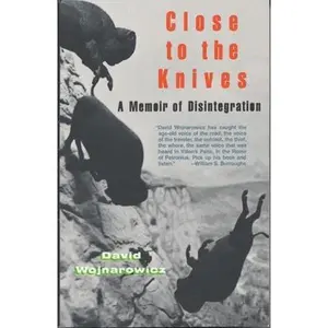 Close to the Knives: A Memoir of Disintegration -- David Wojnarowicz, Paperback