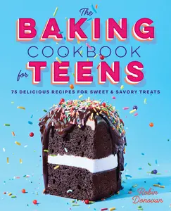 USED-The Baking Cookbook for Teens: 75 Delicious Recipes for Sweet and Savory Treats by Donovan, Robin (Paperback)