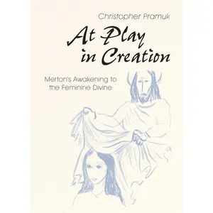 USED-At Play in Creation: Merton's Awakening to the Feminine Divine by Pramuk, Christopher (Paperback)