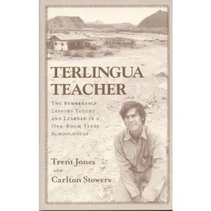 USED-Terlingua Teacher: The Remarkable Lessons Taught and Learned in a One-room Texas Schoolhouse. by Jones, Trent (Paperback)