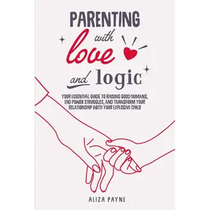 Parenting With Love and Logic: Your Essential Guide to Raising Good Humans, End Power Struggles, and Transform Your Relationship With Your Explosive Child Paperback – Large Print, July 31, 2024