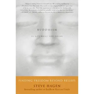 Buddhism Is Not What You Think: Finding Freedom Beyond Beliefs by Steve Hagen [Paperback Book]