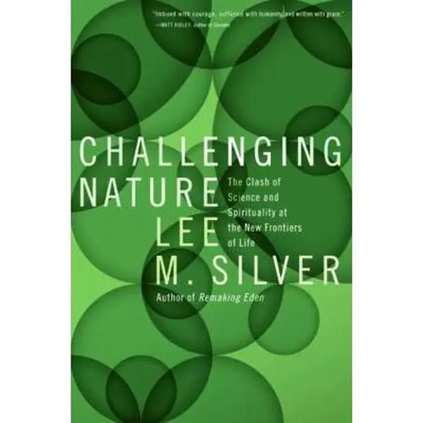 USED-Challenging Nature: The Clash of Science and Spirituality at the New Frontiers of Life by Lee M. Silver (Hardcover)
