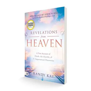 Revelations from Heaven: A True Account of Death, the Afterlife, and 31 Supernatural Discoveries – September 21, 2021 (An NDE Collection)