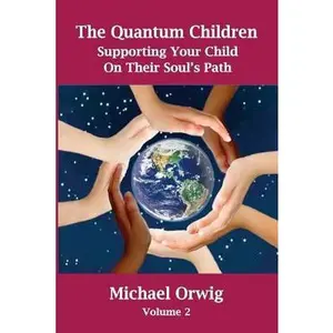 USED-The Quantum Children: Supporting Your Child On Their Soul's Path by Orwig, Michael (Paperback)