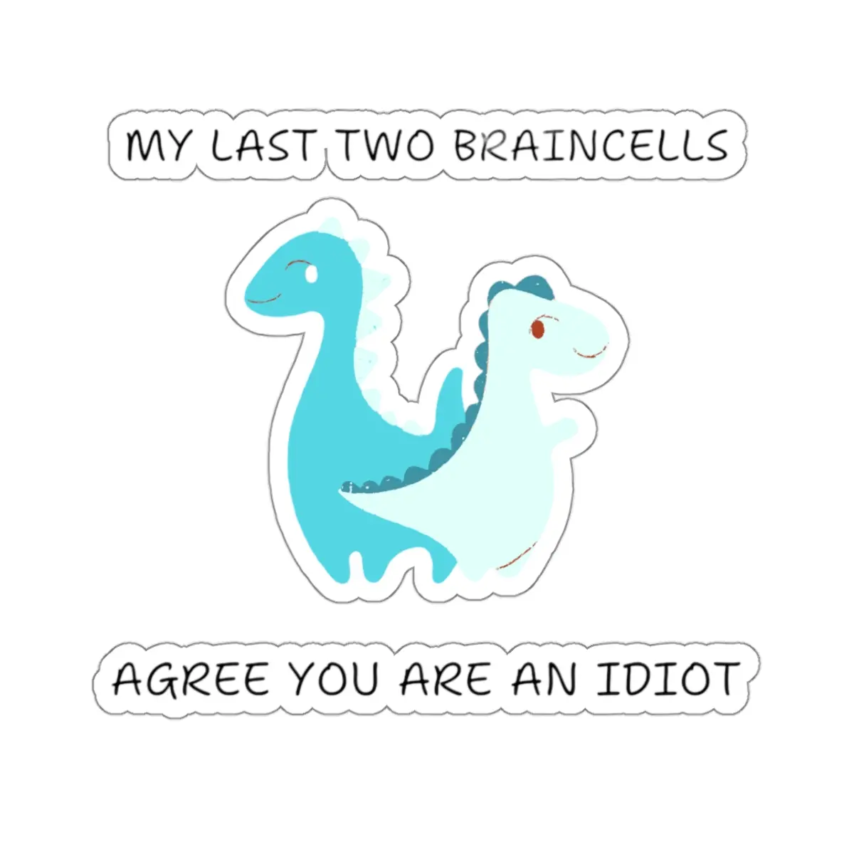 Two Last Braincells Cute Stickers - Blue Dinosaur Design - Ideal for Decor - Waterproof Vinyl Stickers