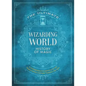 The Ultimate Wizarding World History of Magic: A comprehensive chronicle of the Harry Potter universe through the ages (The Unofficial Harry Potter Reference Library) Hardcover – April 30, 2024