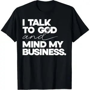 100%cotton I Talk to God and Mind My Business Simple Quote T-Shirt