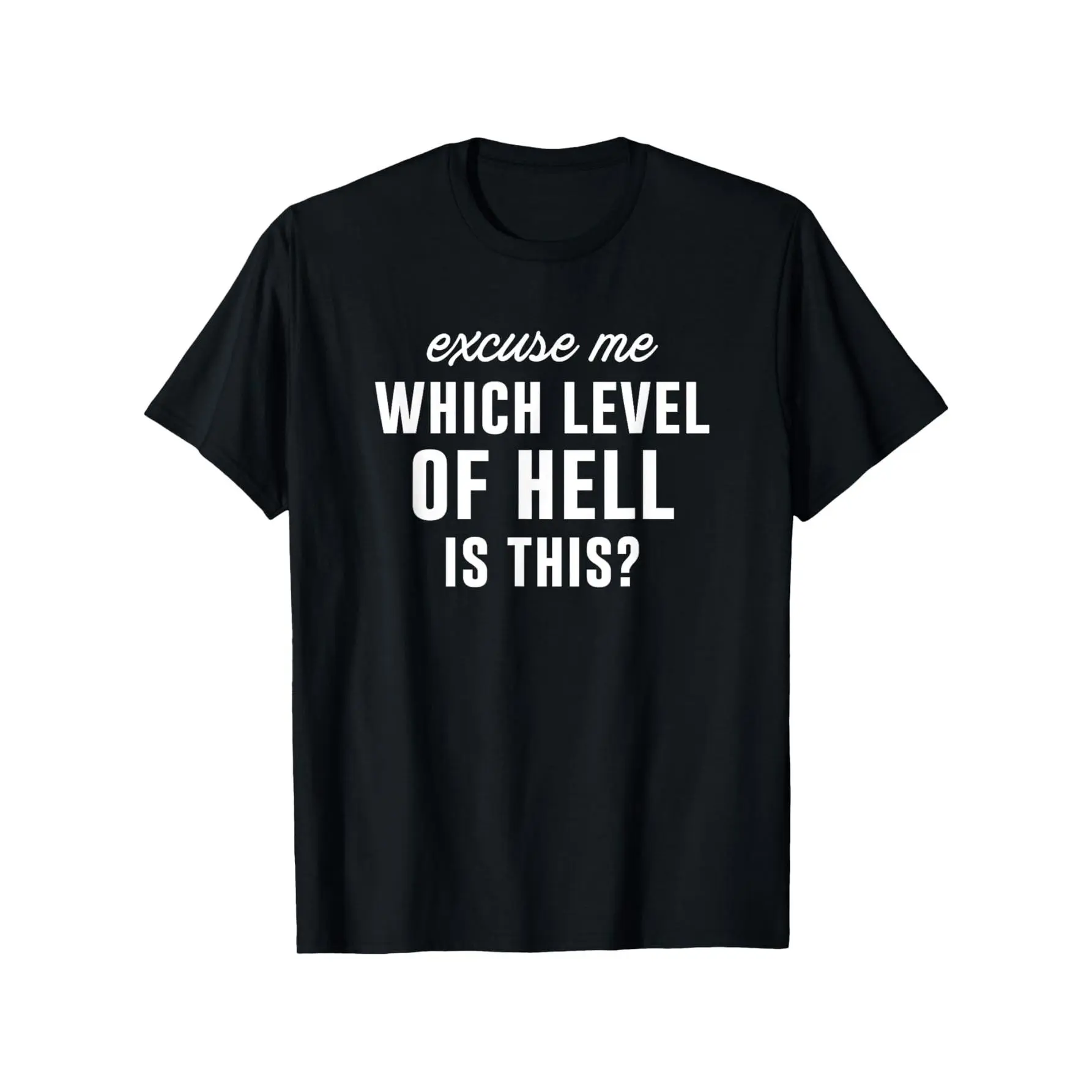 Excuse Me Which Level Of Hell Is This? Sarcastic Graphic T-Shirt, Fashionable Short-sleeved Comfortable and Versatile Summer T-shirts