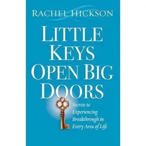 USED-Little Keys Open Big Doors: Secrets to Experiencing Breakthrough in Every Area of Life by Rachel Hickson (Paperback)