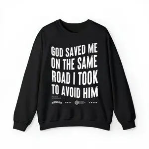God Saved Me On The Same Road I Took To Avoid Him Sweatshirt Gift For Men, For Women