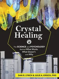 USED-Crystal Healing: The Science and Psychology Behind What Works, What Doesn't, and Why by Lynch, Dan R. (Paperback)