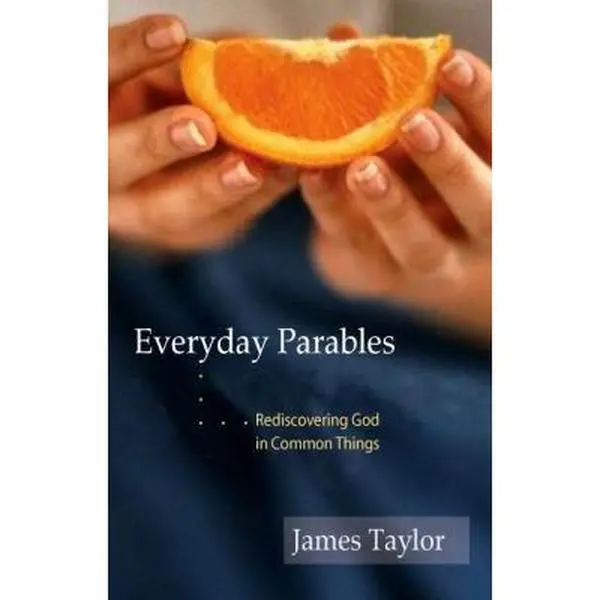 USED-Everyday Parables: Rediscovering God in Common Things by Taylor, James (Paperback)