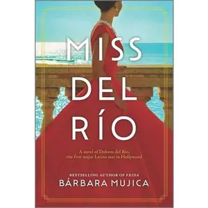 USED-Miss del Río: A Novel of Dolores del Río, the First Major Latina Star in Hollywood by Mujica, Bárbara (Paperback)