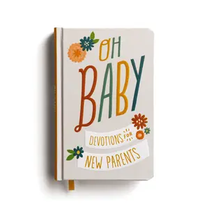 Oh, Baby! Devotions for New Parents: A 78-Day Devotional for New and Expecting Moms and Dads to Grow in Faith – The Perfect Christian Baby Shower Gift for New and Expectant Parents