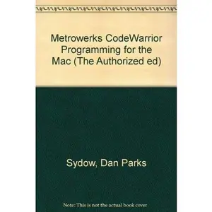 USED-Metrowerks Codewarrior Programming for the Mac (The Authorized Ed) by Dan Parks Sydow (Paperback)