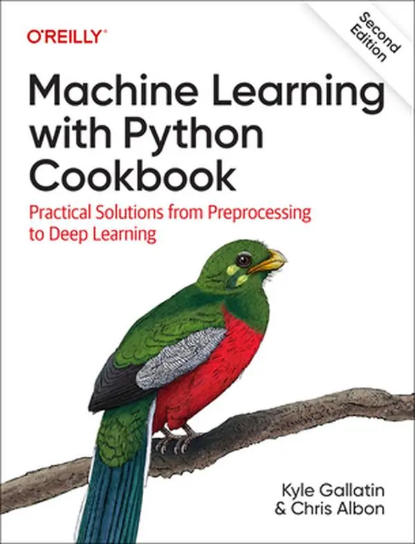Machine Learning with Python Cookbook: Practical Solutions from Preprocessing to Deep Learning -- Kyle Gallatin - Paperback