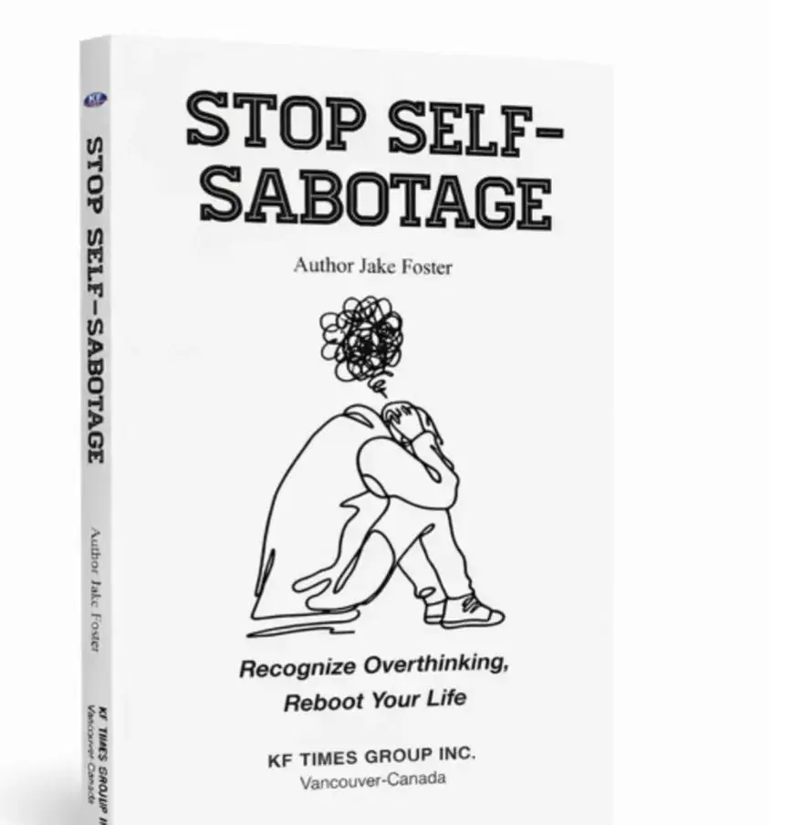 Stop Self-Sabotage Self-Help Book by Jake Foster: Recognize Overthinking, Reboot Your Life, 5-Minute Reset, Micro Moves for Anxiety Relief, Cognitive Behavioral Therapy, Emotional Healing, Modern Psychology Insights, Stress Mood Career & Self-Help, Person