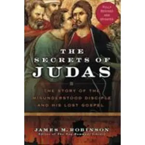 USED-The Secrets of Judas: The Story of the Misunderstood Disciple and His Lost Gospel by Robinson, James M. (Paperback)