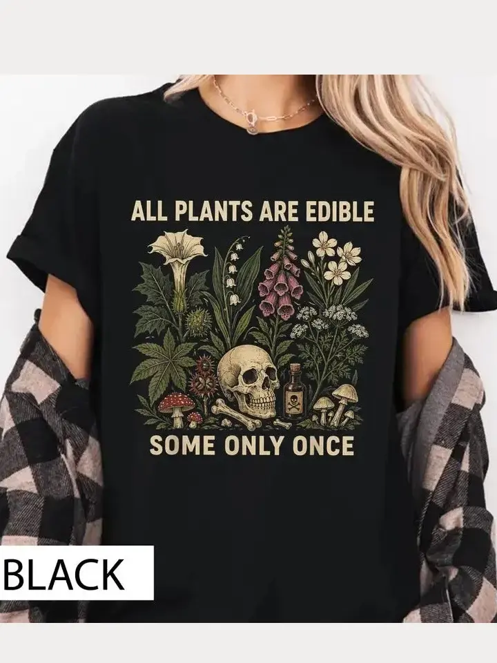 All Plants Are Edible Some Only Once T-shirt, Funny Gardening Tee, Dark Botanical Graphic T-shirt, Gothic Plant Lover Shirt Womenswear Top Tshirt Summer Casual Crewneck