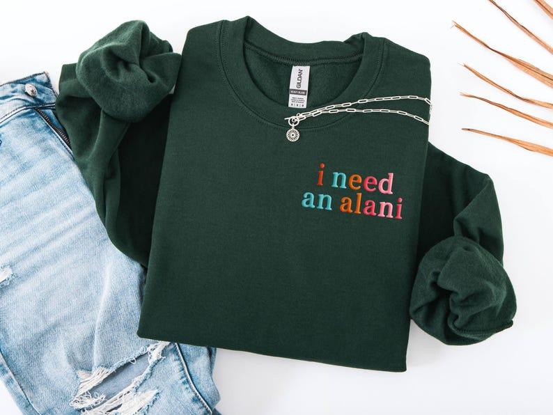 Embroidered "I Need an Ala.ni" Crewneck Sweatshirt - Alani Lover Gift