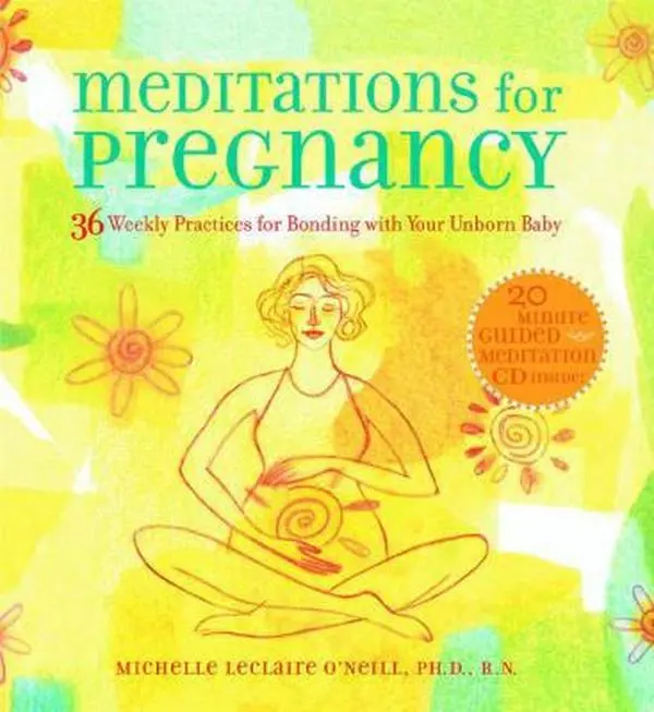 USED-Meditations for Pregnancy: 36 Weekly Practices for Bonding with Your Unborn Baby by R.N. Michelle Leclaire ONeill Ph.D. (Hardcover)