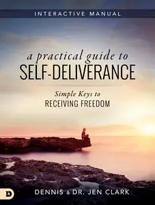 USED-A Practical Guide to Self-Deliverance: Simple Keys to Receiving Freedom by Clark, Dennis (Paperback)
