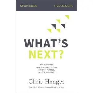 USED-What's Next? Bible Study Guide: The Journey to Know God, Find Freedom, Discover Purpose, and Make a Difference by Hodges, Chris (Paperback)
