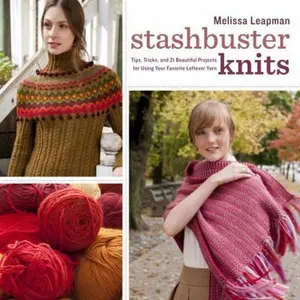 USED-Stashbuster Knits: Tips, Tricks, and 21 Beautiful Projects for Using Your Favorite Leftover Yarn by Melissa Leapman (Paperback)