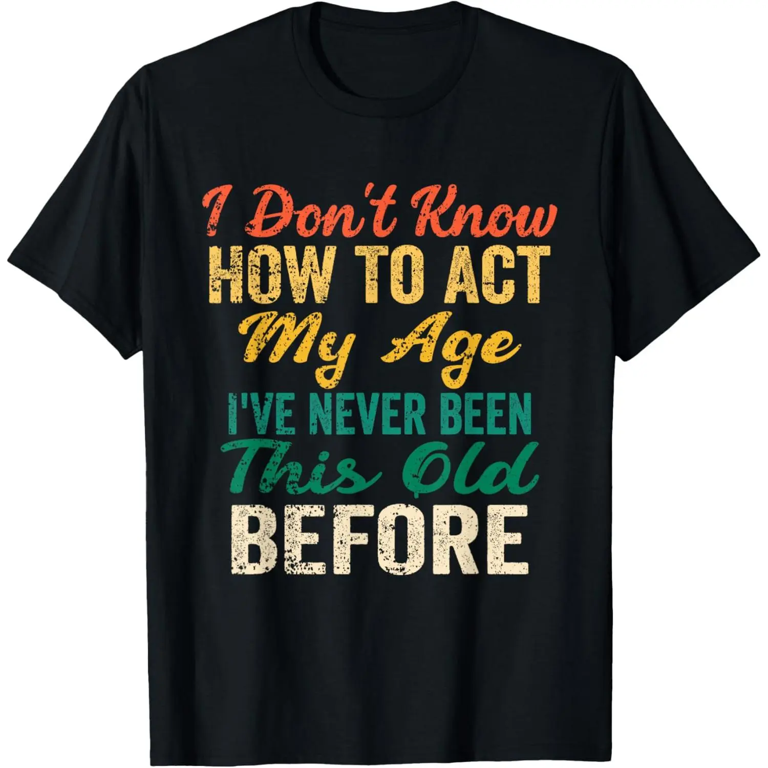 Bdhjydb Funny Old People Sayings, I Don't Know How to Act My Age T
