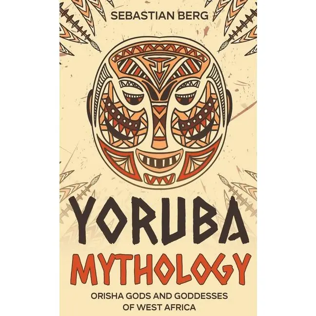 Yoruba Mythology: Orisha Gods and Goddesses of West Africa by Sebastian Berg (Paperback)