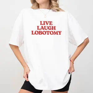 Unhinged Sarcastic Live Laugh Love Lobotomy Graphic Tee for Mental Health Fans