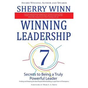 USED-Winning Leadership: Seven Secrets to Being a Truly Powerful Leader - Finding and Keeping the Best People While Building a Loyal Team of Ch by Winn, Sherry (Paperback)