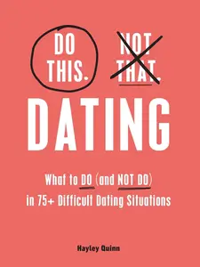 USED-Do This, Not That: Dating: What to Do (and Not Do) in 75+ Difficult Dating Situations by Quinn, Hayley (Hardcover)
