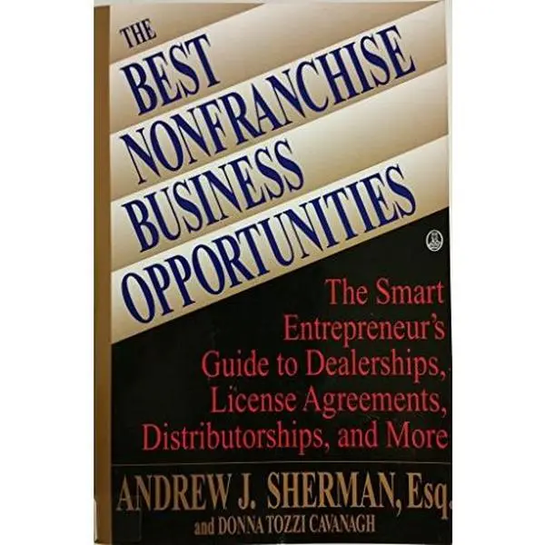 USED Book - The Best Nonfranchise Business Opportunities: The Smart Entrepreneur's Guide to Dealerships, License Agreements, Distributorships and More by Andrew J. Sherman (Paperback) - english