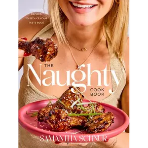 The Naughty Cookbook: Decadent Recipes to Seduce Your Taste Buds - Hardcover