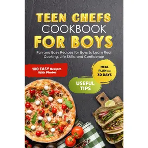 Teen Chefs Cookbook for Boys: Fun and Easy Recipes for Boys to Learn Real Cooking, Snacks, and Life Skills