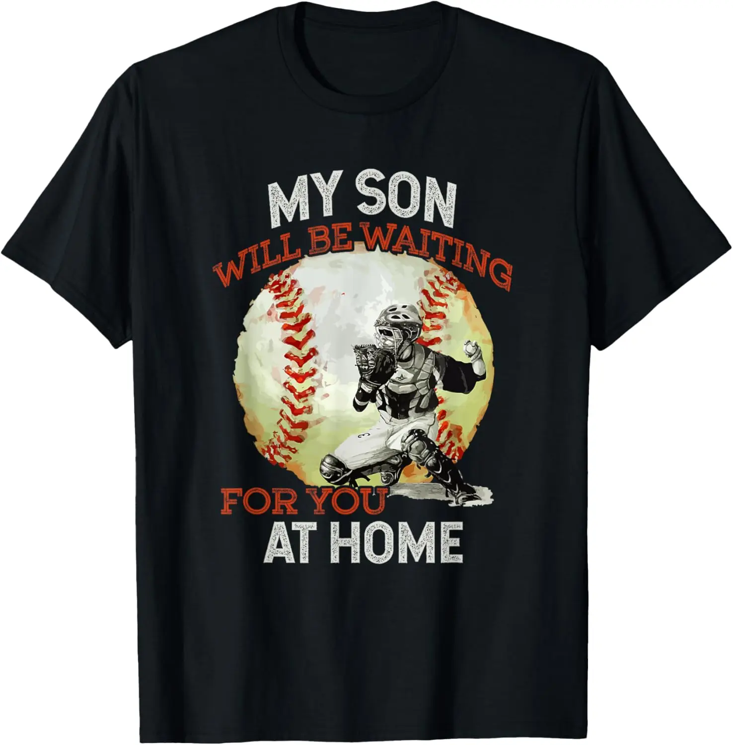 100% Cotton Top My Son Will Be Waiting on You At Home Baseball Catcher T-Shirt
