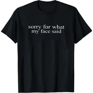 Sorry For What My Face Said Sweatshirt: Sarcastic Funny Crewneck