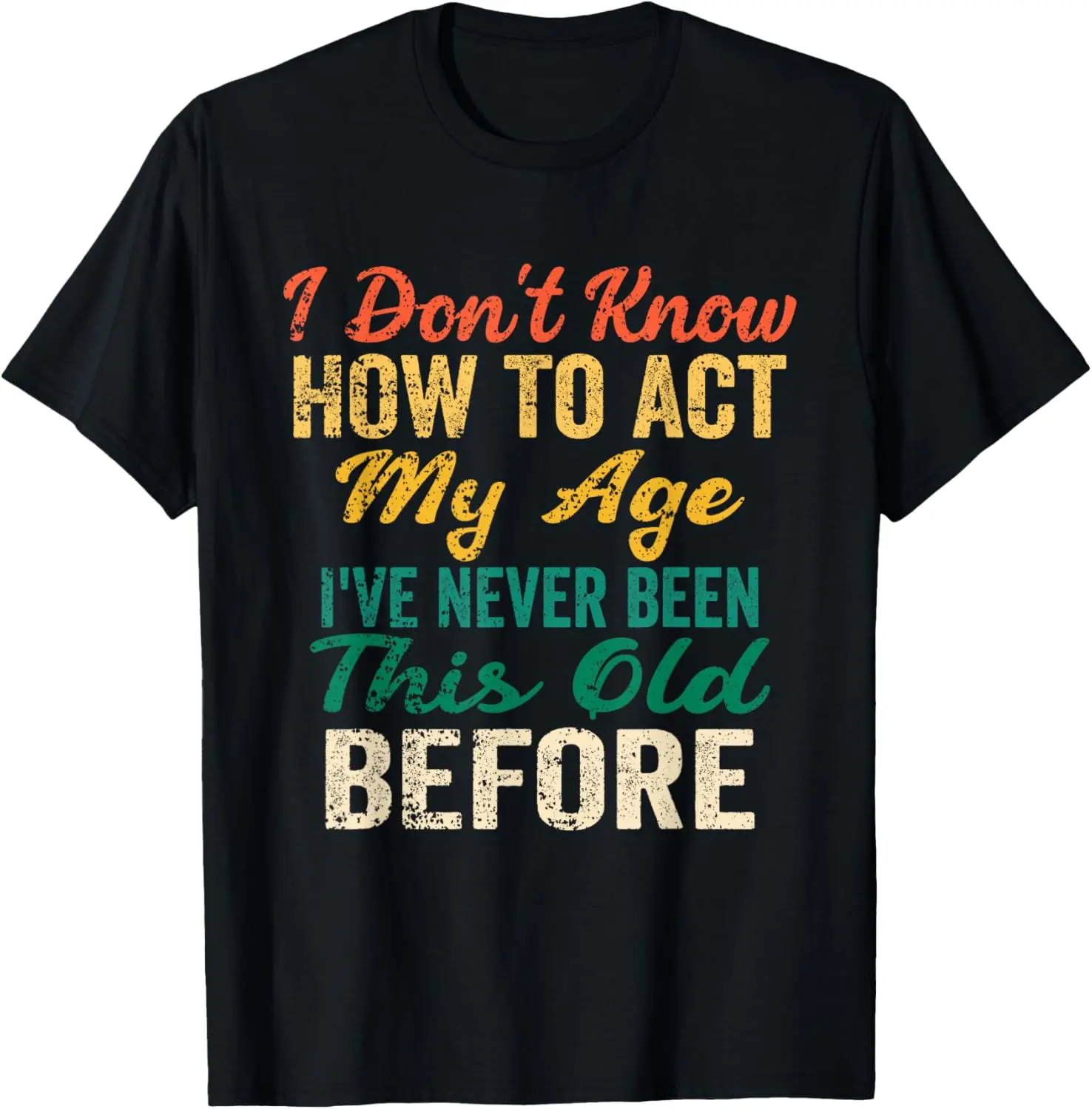 Women's 100% Cotton Fabric Short-Sleeve T-Shirt - Comfortable, Lightweight, Breathable Round Neck, Funny Old People Sayings "I Don't Know How To Act My Age", Perfect Fit Casual Top