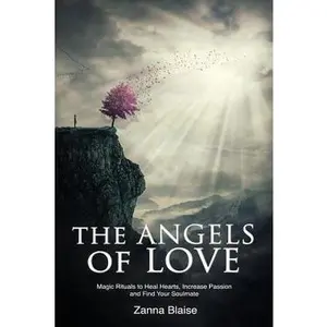 USED-The Angels of Love: Magic Rituals to Heal Hearts, Increase Passion and Find Your Soulmate by Blaise, Zanna (Paperback)