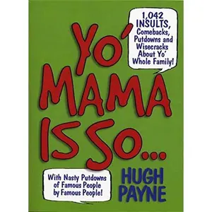 USED-Yo' Mama Is So...: 1,042 Insults, Comebacks, Putdowns, and Wisecracks About Yo' Whole Family! by Hugh Payne (Paperback)