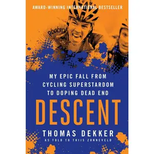 USED-Descent: My Epic Fall from Cycling Superstadom to Doping Dead End: My Epic Fall from Cycling Superstardom to Doping Dead End by Dekker, Thomas (Paperback)