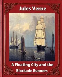 USED-A Floating City and the Blockade Runners, by Jules Verne (illustrated) by Verne, Jules (Paperback)