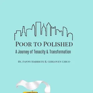 Poor to Polished: A Journey of Tenacity & Transformation by Fanny Harriete B. Gerloven Chico