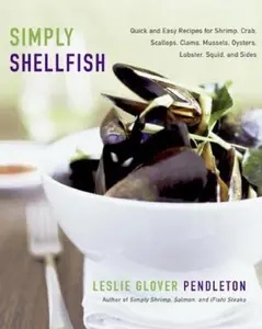 USED-Simply Shellfish: Quick and Easy Recipes for Shrimp, Crab, by Leslie Glover Pendleton (Hardcover)