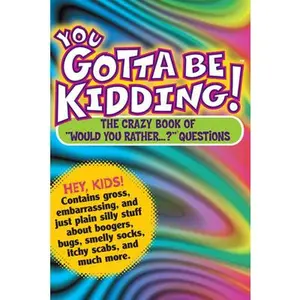 USED-You Gotta Be Kidding!: The Crazy Book of Would You Rather...? Questions by Workman Publishing (Paperback)