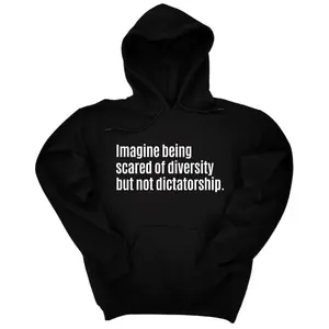 Imagine Being Scared of Diversity But Not Dictatorship Unisex Hoodie