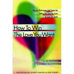USED-How to Win the Love You Want: Effective Techniques and Tactics for Getting the One You Love to Love Back by Thomas W. McKnight (Hardcover)